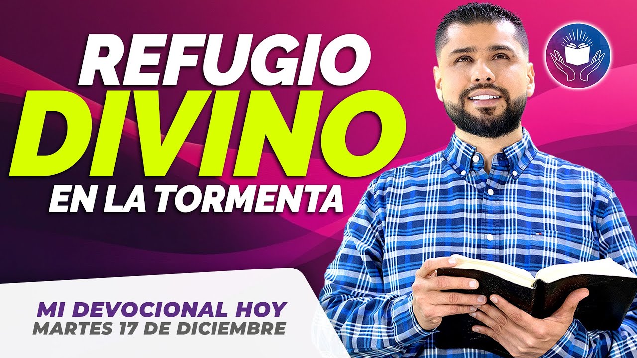 MI DEVOCIONAL HOY MARTES 17 DE DICIEMBRE 2024 - DIOS, TU REFUGIO EN LA ...