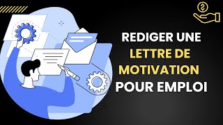 COMMENT REDIGER UNE LETTRE DE MOTIVATION POUR UN EMPLOI