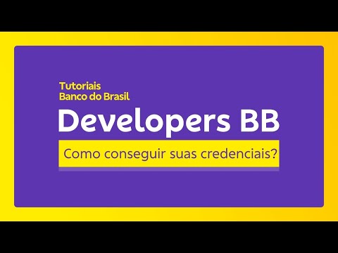 Como criar uma aplicação e conseguir suas credenciais - Portal Developers BB | BB