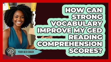 How Can Strong Vocabulary Improve My GED Reading Comprehension Scores? - Your GED Coach