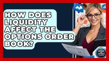 How Does Liquidity Affect The Options Order Book? - Stock and Options Playbook
