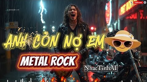 Anh Còn Nợ Em (COVER ) Metal Rock -Tác Giả : Anh Bằng