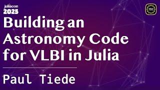Famous Building an Astronomy Code for VLBI in Julia | Tiede | JuliaCon Global 2025 Profile