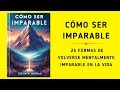 Imparable 25 formas de volverse mentalmente imparable en la vida audiolibro