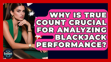 Why Is True Count Crucial For Analyzing Blackjack Performance? - The Blackjack Blueprint