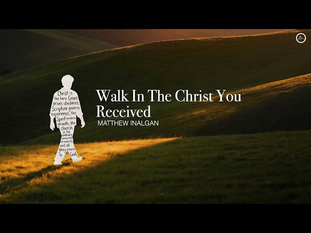 Walk in the Christ you received. - Inspirations From The Scriptures