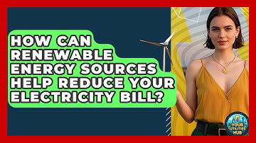 How Can Renewable Energy Sources Help Reduce Your Electricity Bill? - Your Utilities Hub