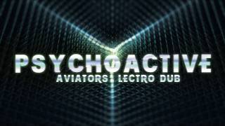 Video thumbnail of "Aviators - Psychoactive (feat. Lectro Dub | Industrial)"