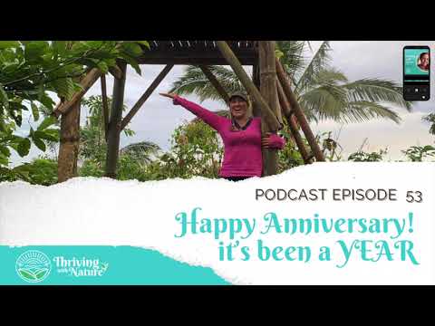 Thriving with Nature #53 - Happy Anniversary! It’s been a YEAR!