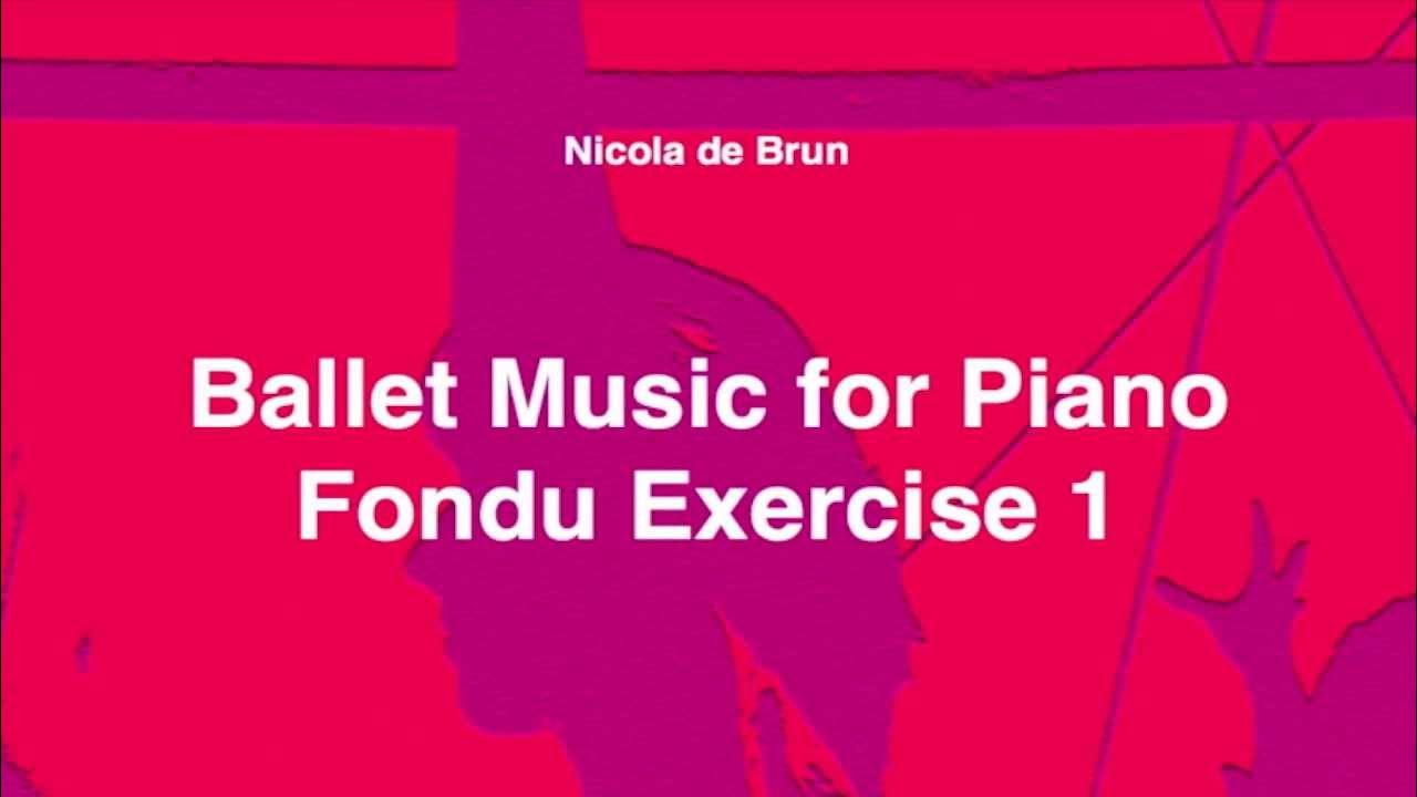 Ballet Music for Piano 07 • Fondu Exercise 1 • Nicola de Brun YouTube