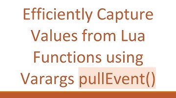 Efficiently Capture Values from Lua Functions using Varargs pullEvent()