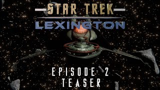 Star Trek: Lexington Episode 2 Teaser
