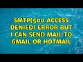 SMTP 500 Access Denied Error But I Can Send Mail To Gmail Or Hotmail