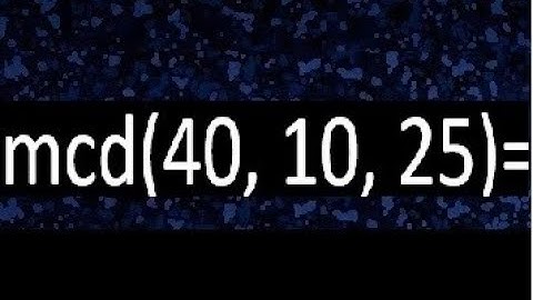 mcd de 40 10 25 , maximo comun divisor de varios numeros , ejemplos resueltos