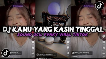DJ KAMU YANG KASIH TINGGAL MELODY ULAR X MASHUP LAMIS UCIL FVNKY VIRAL TIKTOK