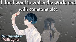 I don't want to watch the world end with someone else - ClintonKane Nightcore || With Lyrics & Rain