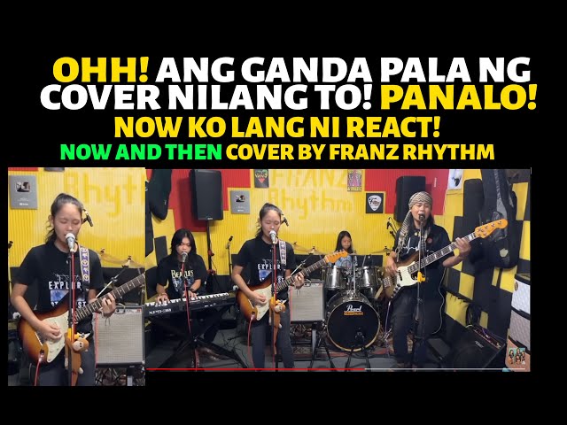 OHH! ANG GANDA PALA NG COVER NILANG TO! PANALO! NOW KO LANG NI REACT! NOW AND THEN BY FRANZ RHYTHM class=