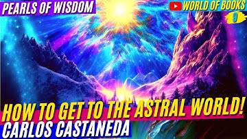 How To Get To The Astral World?! l Magic Teachings of Shaman Don Juan and Carlos Castaneda