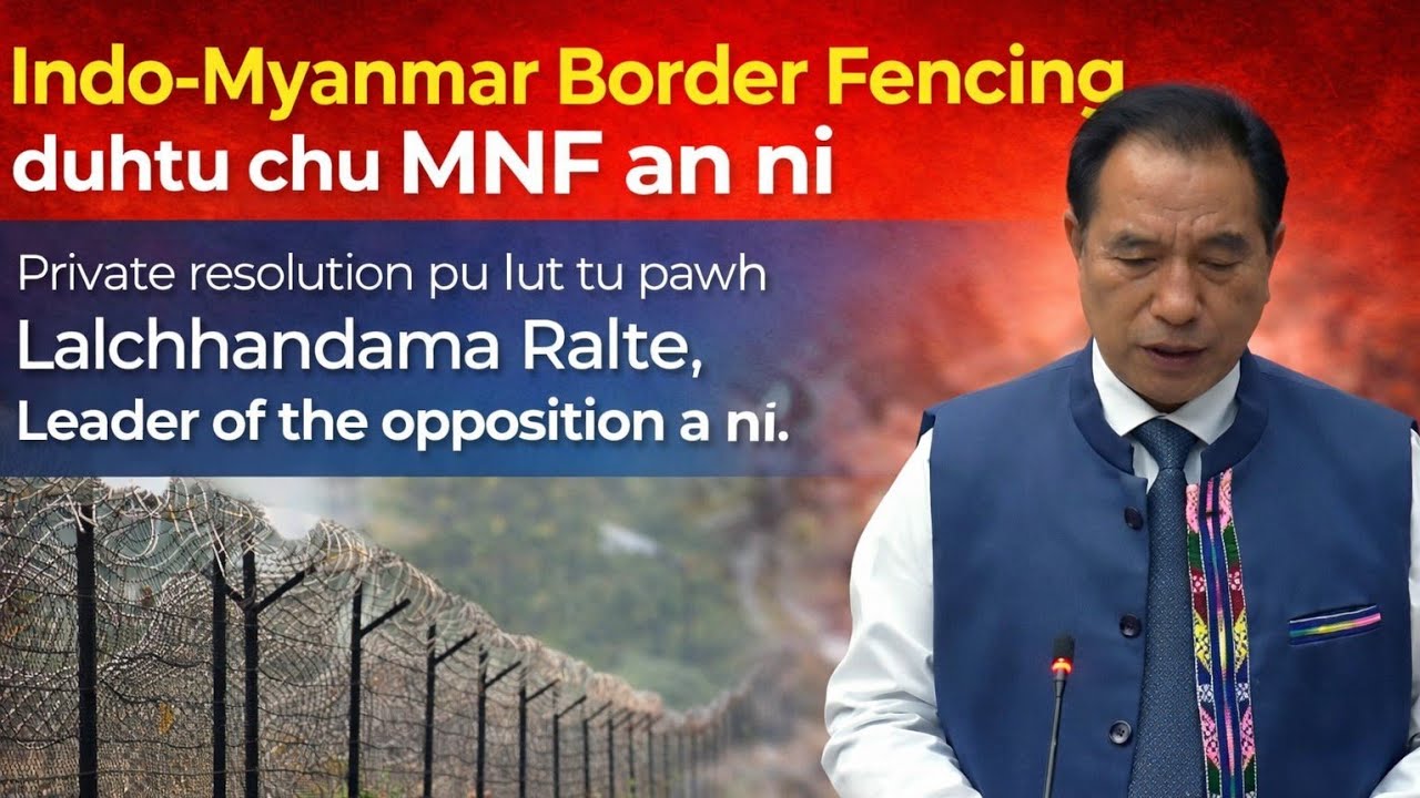 Indo-Myanmar Border Fencing, MNF khan enge sawi tur an neih le?? 