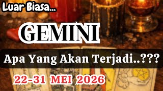 GEMINI 🍁 "Apa Yang Akan Terjadi" Periode  22-31 MEI 2026