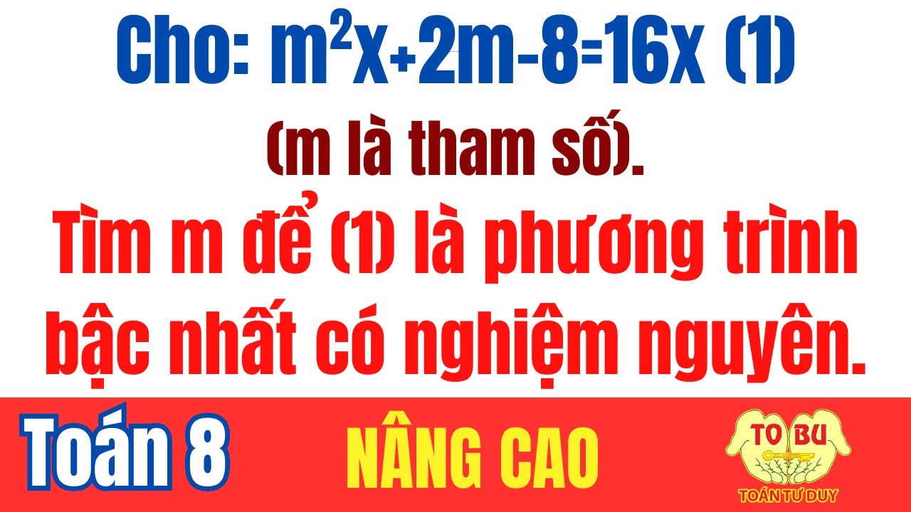 Cho: m^2x+2m-8=16x (1) (m là tham số). Tìm m để (1) là phương trình bậc nhất có nghiệm số nguyên.