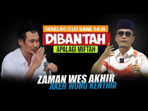 SEKELAS GUS BAHA SAJA DIBANTAH ,APALAGI MIFTAH !!