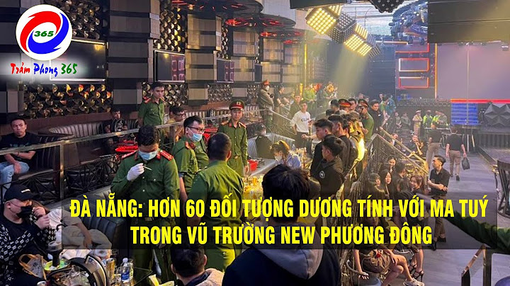 Hải Châu, Đà Nẵng: Hơn 60 đối tượng dương tính với ma tuý trong vũ trường New Phương Đông