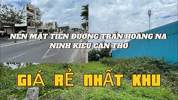 BÁN ĐẤT MẶT TIỀN ĐƯỜNG TRẦN HOÀNG NA NINH KIỀU CẦN THƠ THUẬN TIỆN MUA BÁN KINH DOANH