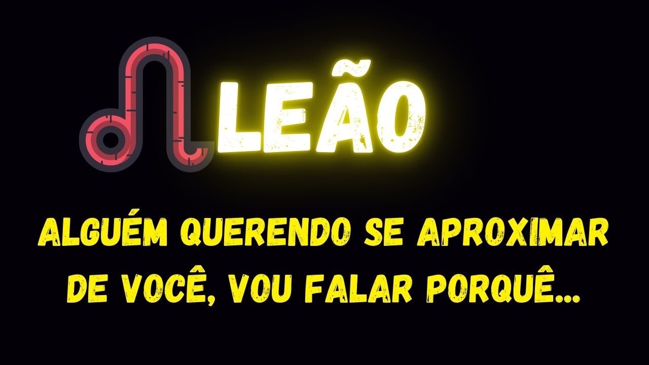 ♌️LEÃO🤨ALGUÉM QUERENDO SE APROXIMAR DE VOCÊ, VOU FALAR PORQUÊ...
