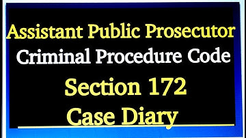 Section 172 CrPC, Case Diary For Assistant Public Prosecutor Exam