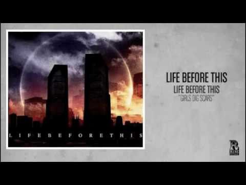Life Before This - Girls Dig Scars