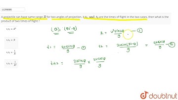 A projectile can have same range R for two angles of projection. It t_1 and t_2 are the times of...