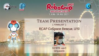 SG21.5.9 - SG1819 - Finalist Presentation - RCAP CoSpace Rescue, U19 - RoboCup SG Open 2021