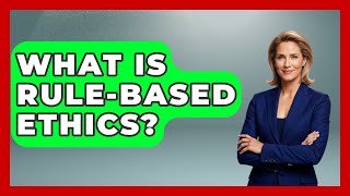 What Is Rule-Based Ethics? - The Ethical Compass