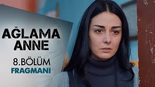 Ağlama Anne 8. Bölüm Fragmanı