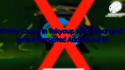 Klasky Csupo in Tokyoup V424 (Changed) gets Interrupted Add Round 15