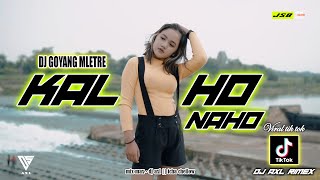 DJ KAL HO NAA HO X GOYANG MLETRE REMIX VIRAL TIKTOK TERBARU 2021 | DJ AXL JSB