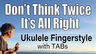 Ukulele Time: Don't Think Twice, It's All Right - Bob Dylan - Key of G