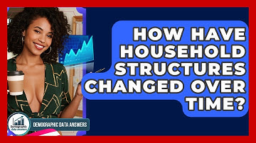 How Have Household Structures Changed Over Time? - Demographic Data Answers