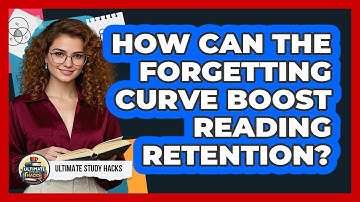 How Can The Forgetting Curve Boost Reading Retention? - Ultimate Study Hacks