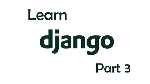 Learning Django | Django Crash Course | Part 3