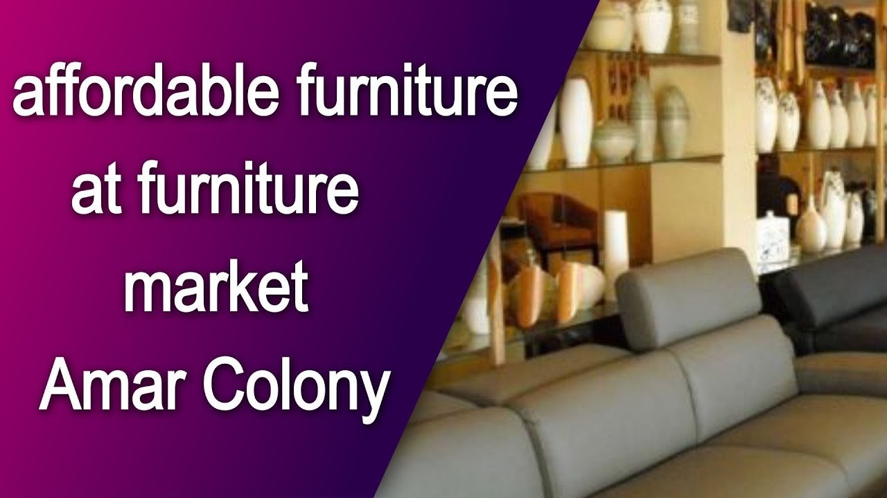 affordable furniture at furniture market Amar colony Top News Network