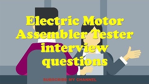 Electric Motor Assembler Tester interview questions
