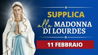 Supplica alla Madonna di Lourdes - 11 Febbraio 2025
