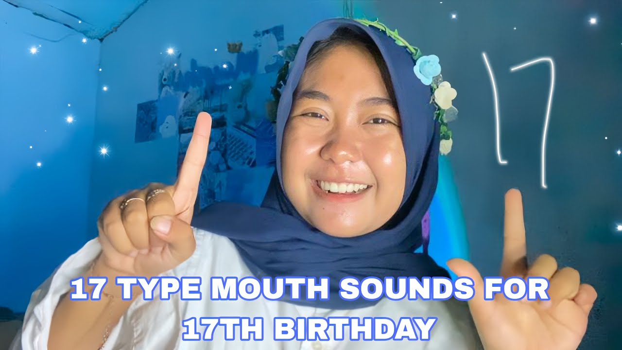 ASMR 17 Type Mouth Sounds For 17th Birthday 🤩🎂