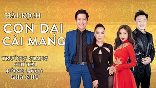 Hài Kịch - Con Dại Cái Mang | Trường Giang, Chí Tài, Hồng Ngọc, Khả Như | Ruby Blvd