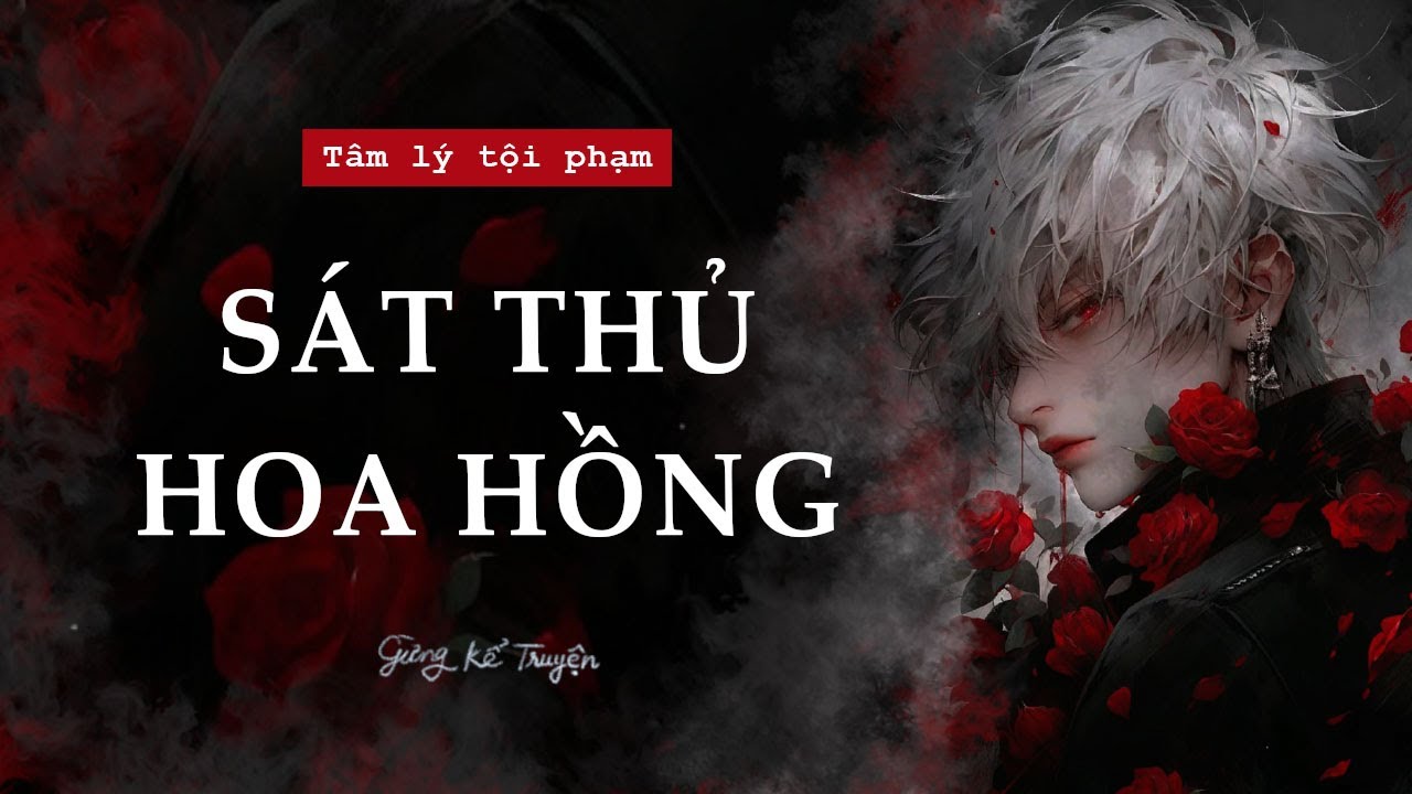 [ FULL ] Sát Thủ Hoa Hồng | Audio Tâm Lý Tội Phạm | Gừng Kể Truyện