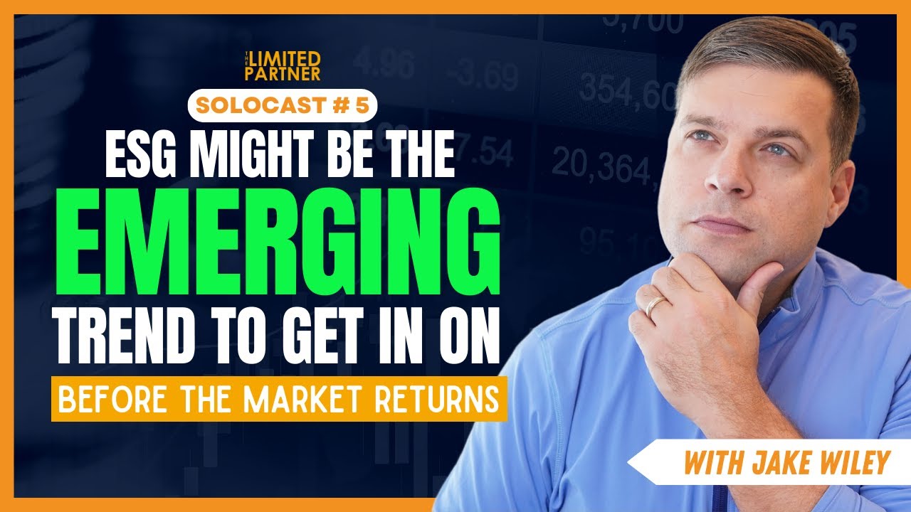 TLP Solocast #5: ESG Might be the Emerging Trend to Get in on Before the Market Turns