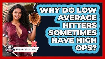 Why Do Low Average Hitters Sometimes Have High OPS? - Baseball Statistics Vault
