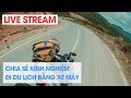 [Livestream] Kinh nghiệm Du Lịch-Phượt Bằng Xe Máy